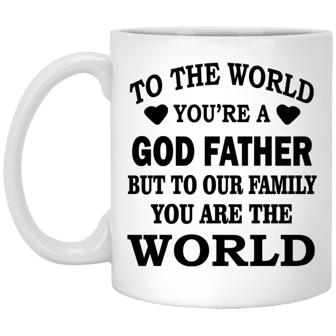 To The World You Are A God Father But To Our Family You Are The World