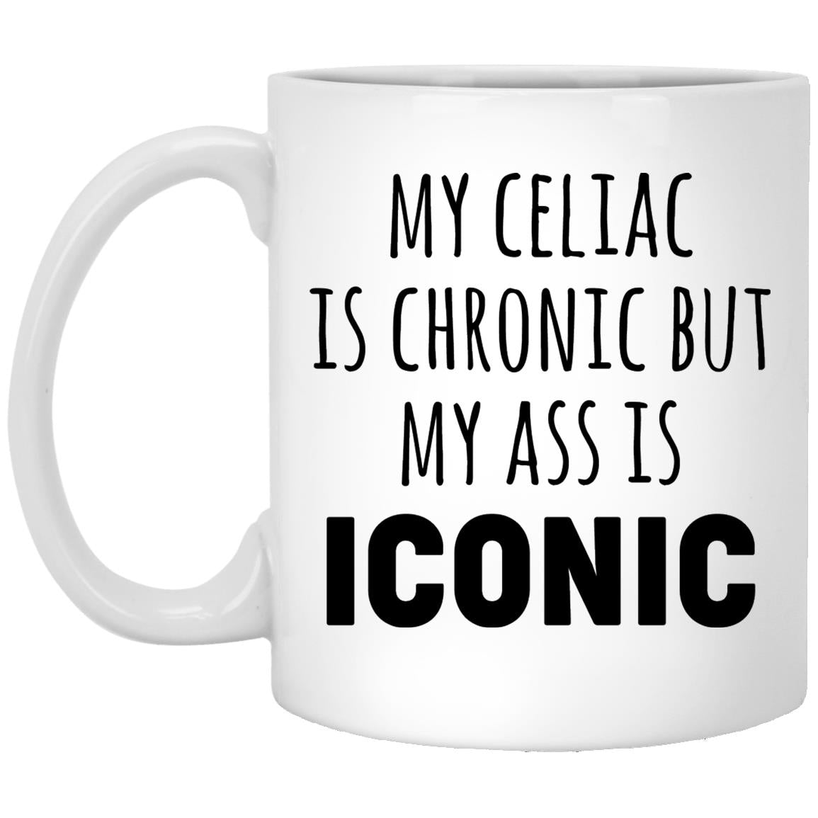My celiac is chronic but my ass is iconic XP8434 11 oz. White Mug