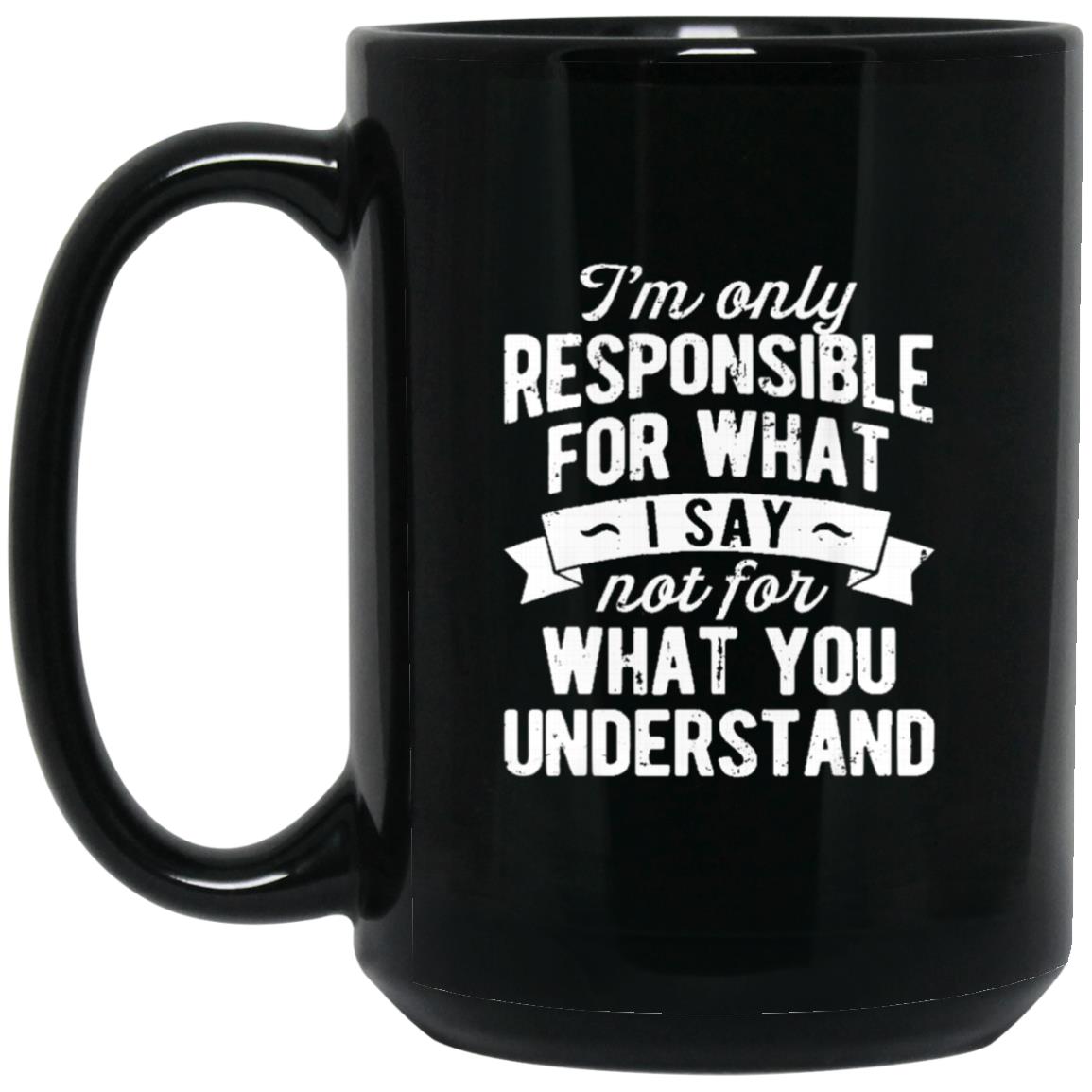 I'm Only Responsible For What I Say