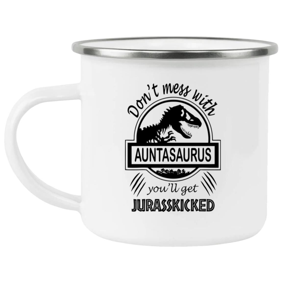 Dont Mess with Auntasaurus You ll Get Jurasskicked