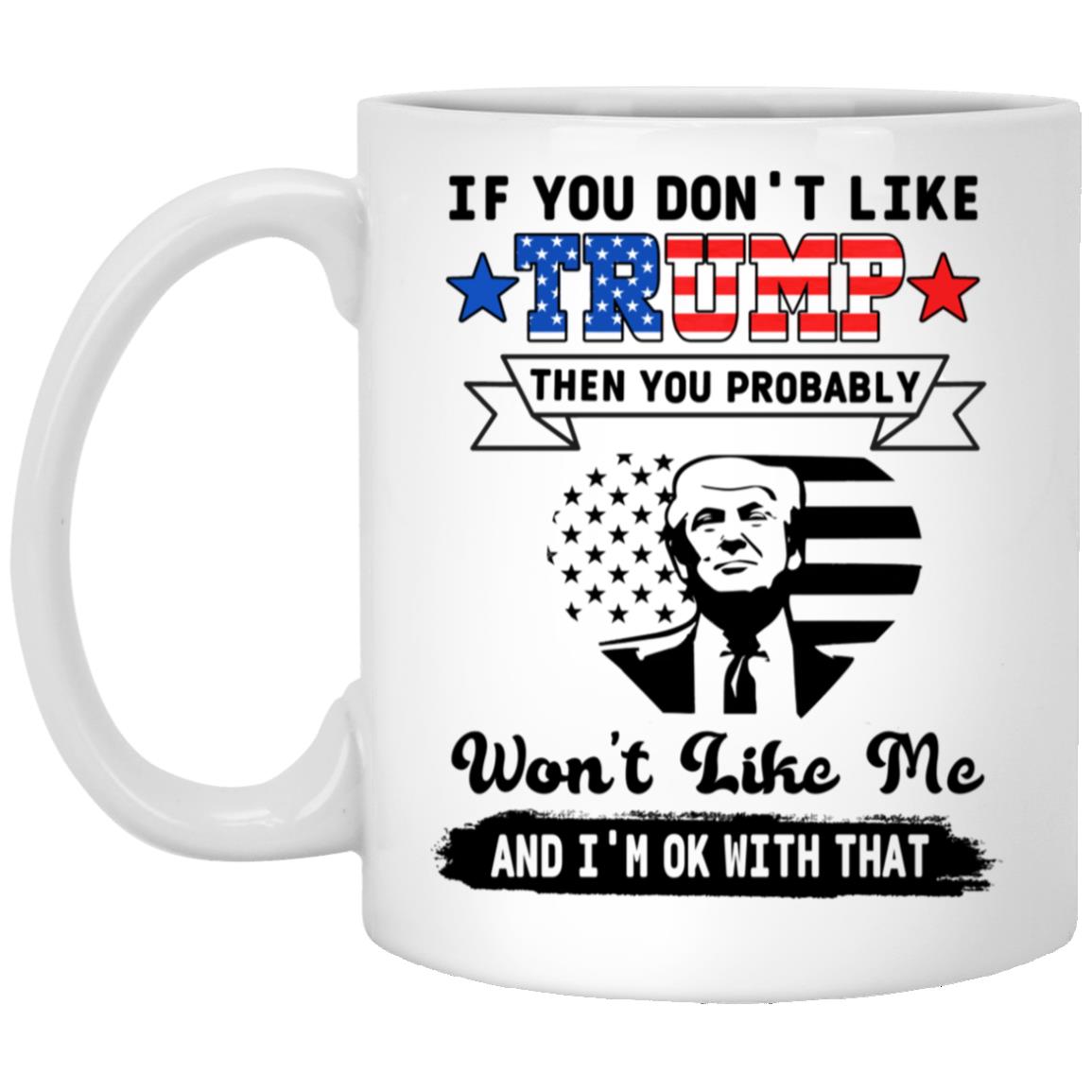 If You Don't Like Trump Then You Probably Won't Like Me Trump 2024