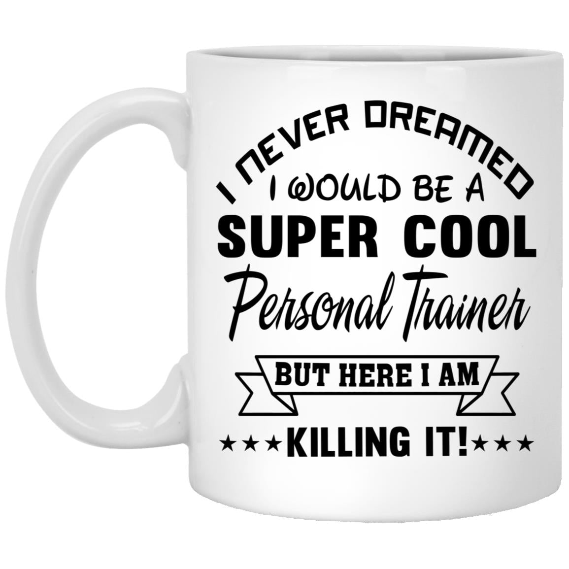 I Never Dreamed I Would Be A Super Cool Personal Trainer But Here I Am Killing It
