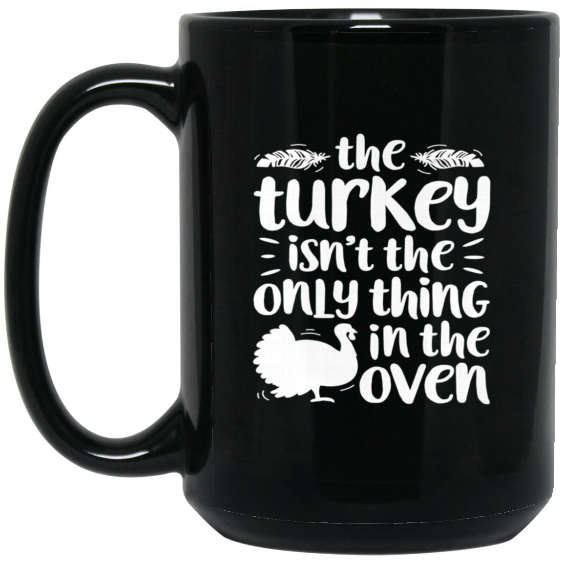 The Turkey Isn't The Only Thing In The Oven Thanksgiving Day