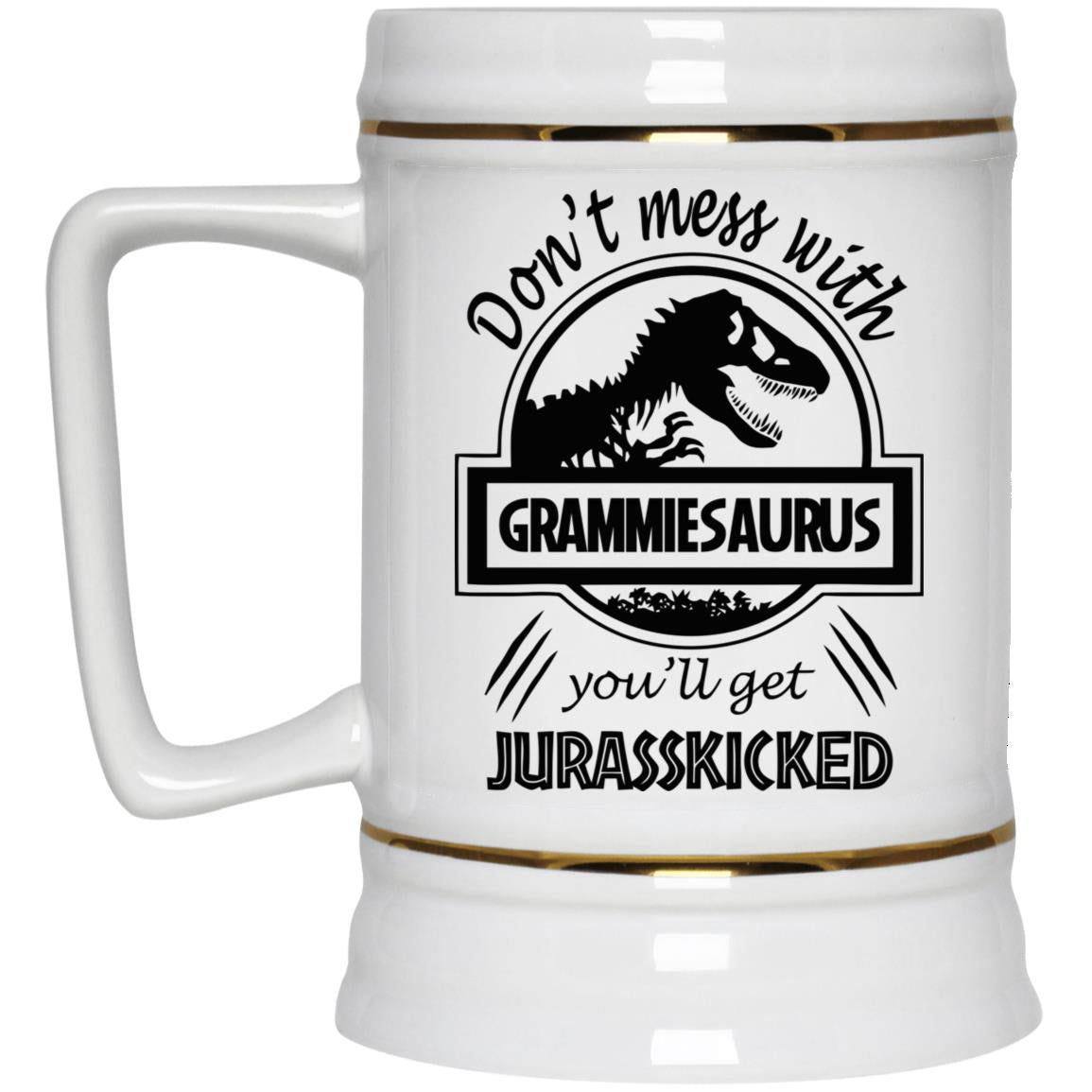 Dont Mess with Grammiesaurus You ll Get Jurasskicked