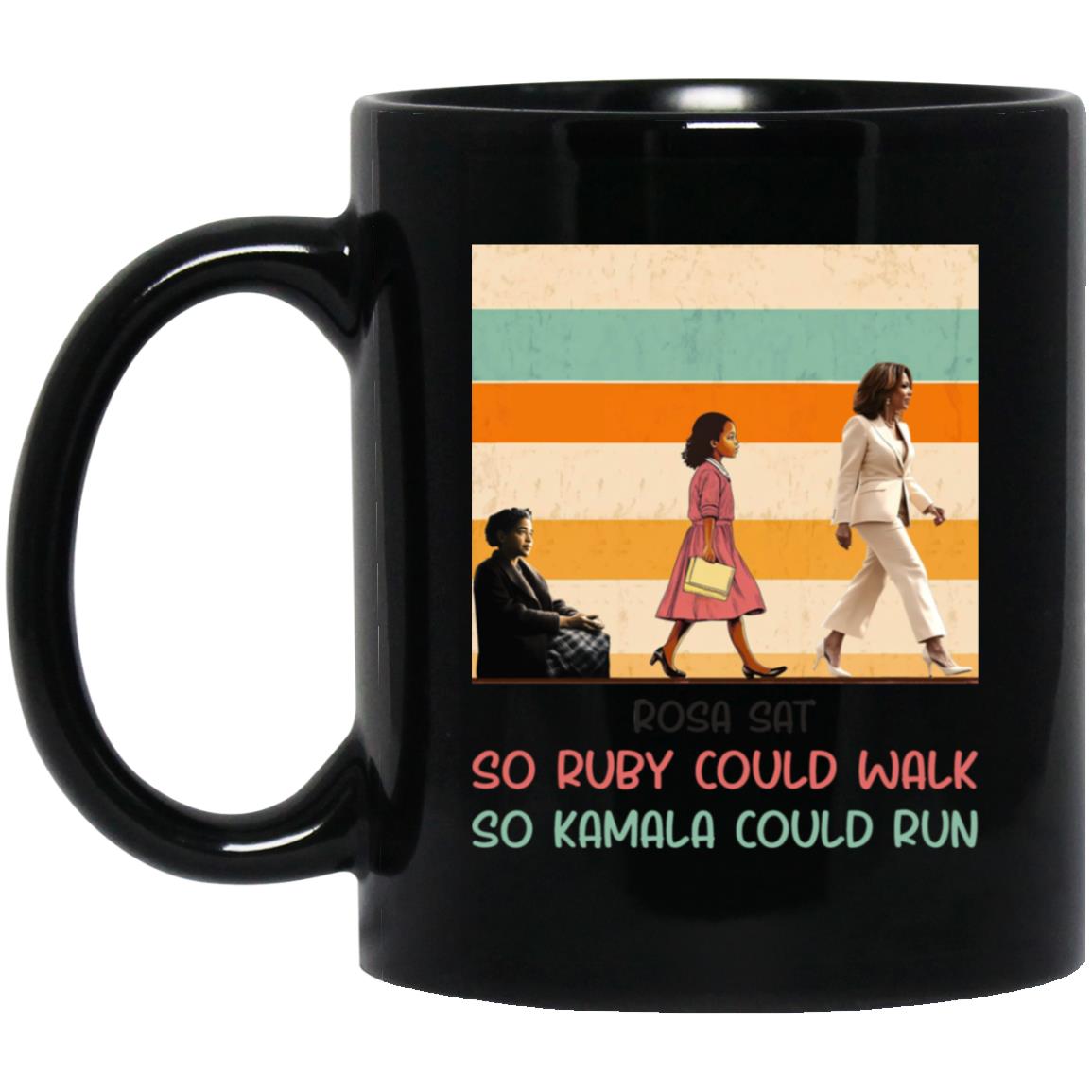 Rosa Sat So Ruby Could Walk So Kamala Could Run 1755293632 BM11OZ 11oz Black Mug