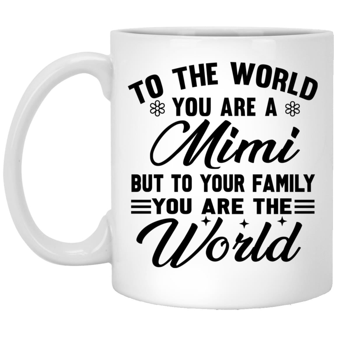 To The World You Are A Mimi But To Your Family You Are The World