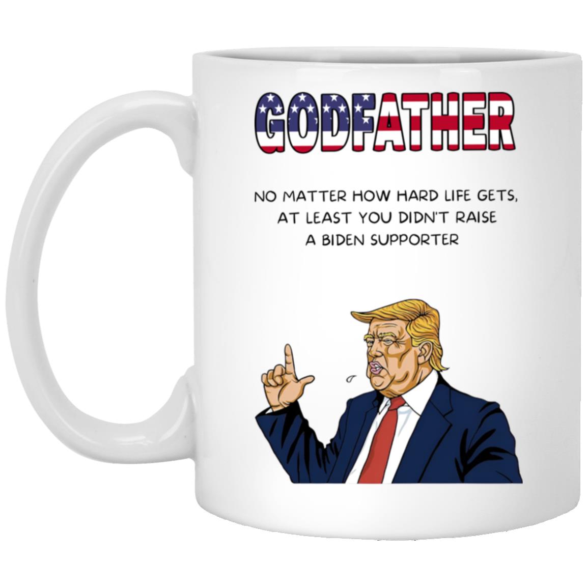 GODFATHERNo Matter How Hard Life Gets At Least You Didn't Raise A Biden Supporter