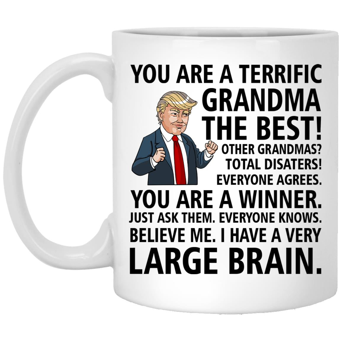 Funny Trump Mug You are A Terrific Grandma Mug Gift for Her Mom Sister Wife Coworker Friend XP8434 11 oz. White Mug