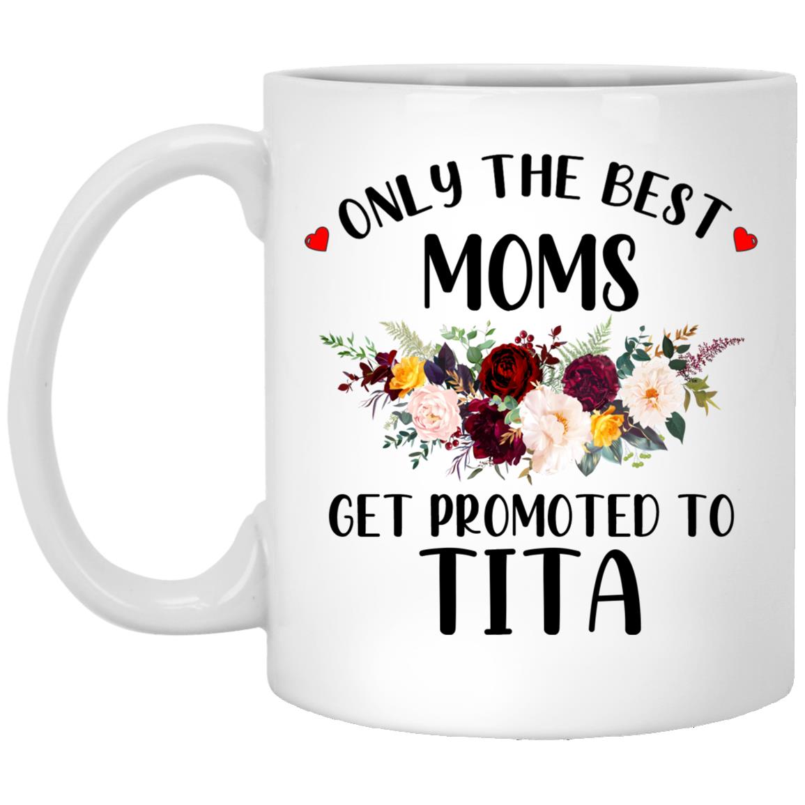 Only the best moms get promoted to tita XP8434 11 oz. White Mug