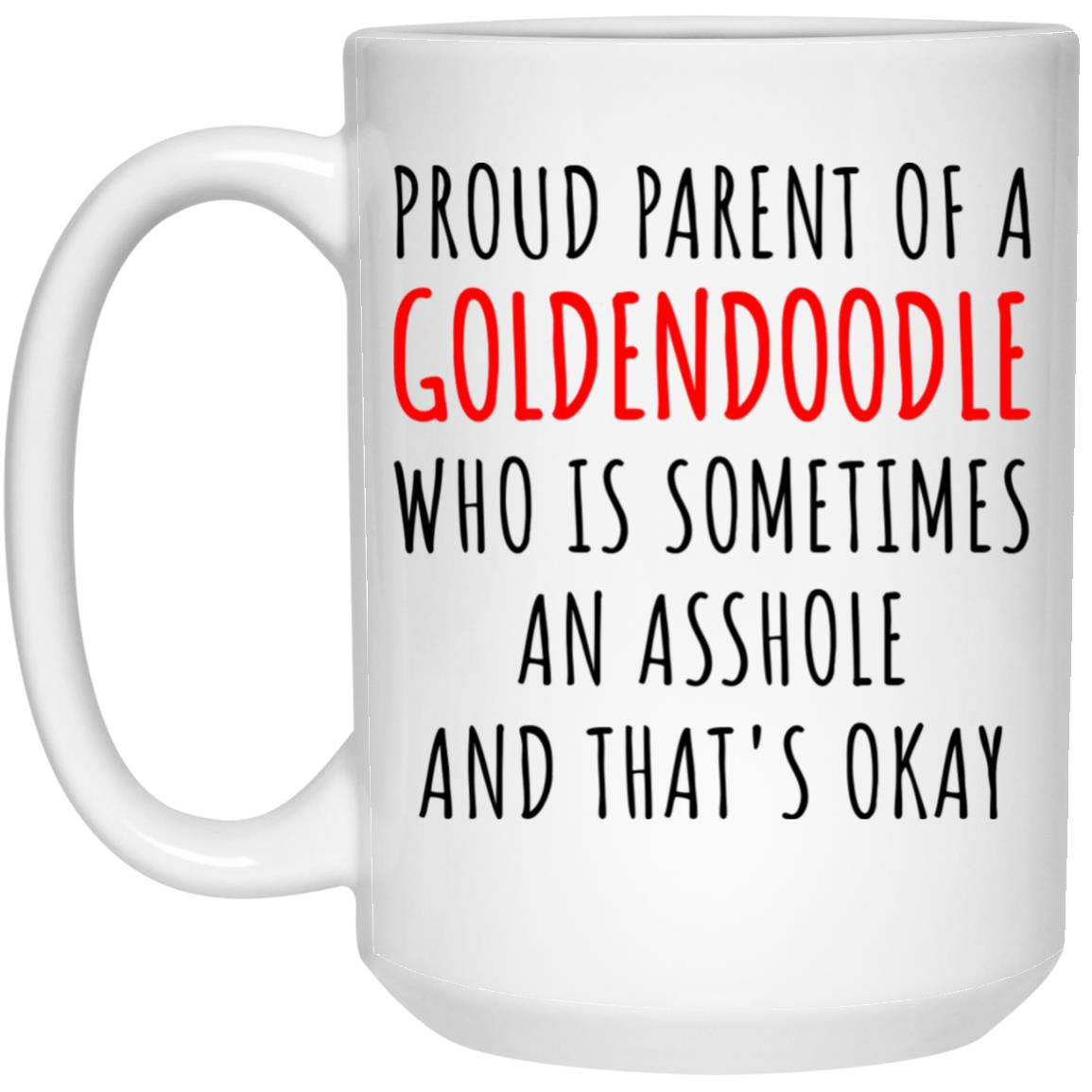 Proud Parent of a Goldendoodle Who is Sometimes an Asshole and Thats Okay Mug Dog Mom Dad Birthday Gifts Ideas