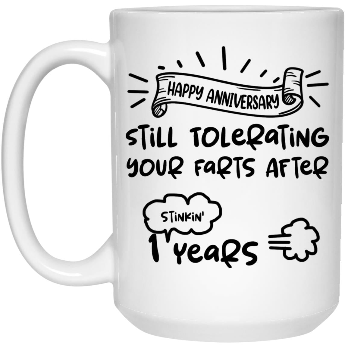 Still Tolerating Your Farts After - 1 Year Anniversary Mug - 1 Year Anniversary Coffee Mug For Him - For Boyfriend - Funny Coffee Cup 21504 15 oz. White Mug