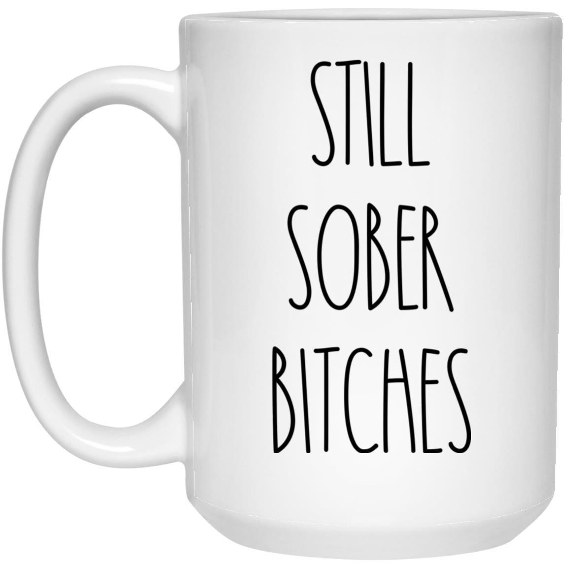 B09T33ZF2K Still Sober Bitches Mug Unique Gifts For Friends Girls Boys Parents Her From Him Colleagues Kids Family On Birthday Valentine Anniversary 15oz