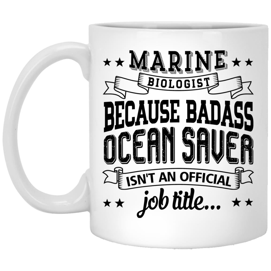 Gifts For Marine Biologist Mugs Coffee Tea Cup - Sea Life Biology Funny Cute Gag - Because Badass Ocean Saver - Ceramic Coffee Cup XP8434 11 oz. White Mug
