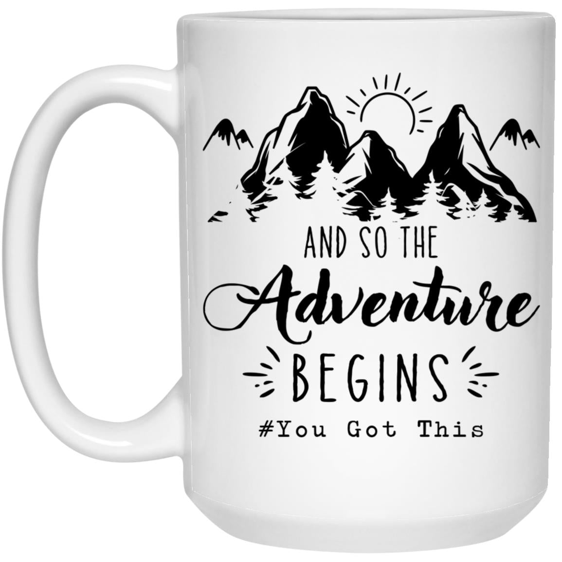 And So The Adventure Begins - You Got This Mug - Coworker Leaving Gifts For Women Men - Congrats Gift - Ceramic Coffee Mug 21504 15 oz. White Mug