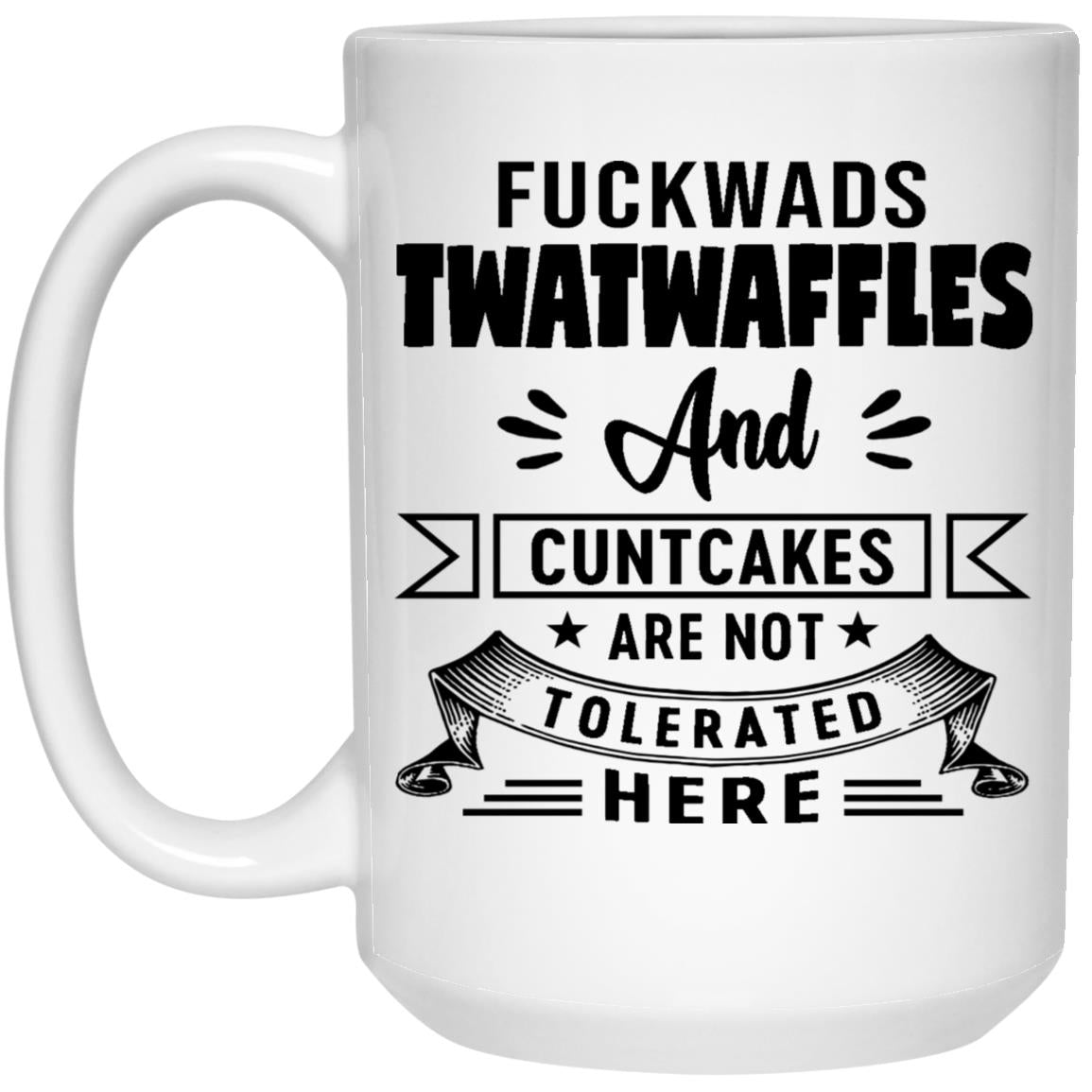 Fuckwads Twatwaffles And Cuntcakes Are Not Tolerated Here Coffee Mug - Unny Unicorn Mug - Sarcasm Mug - Funny Unicorn Gift Mug - Coffee Or Tea Mug 15oz 21504 15 oz. White Mug