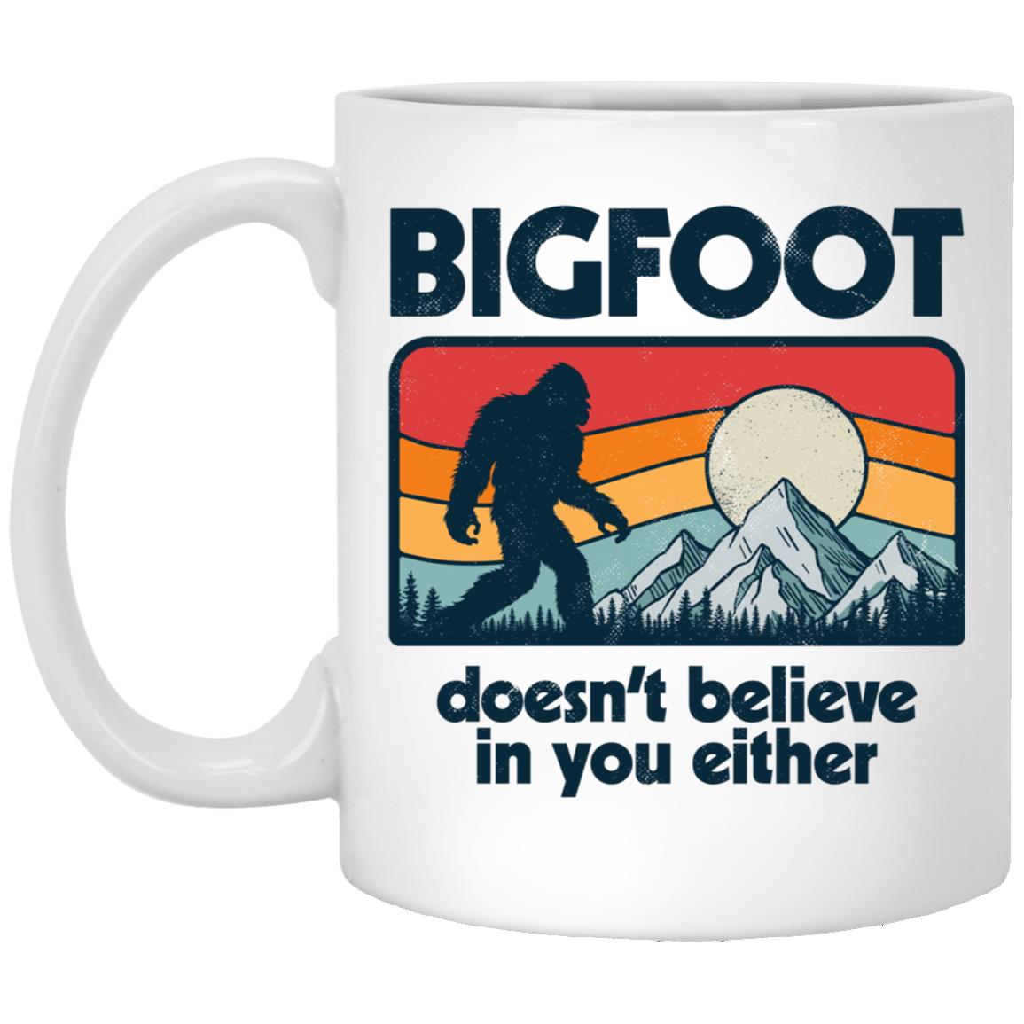 Bigfoot Doesn't Believe In You Either Funny Sasquatch Retro 1 XP8434 11oz White Mug