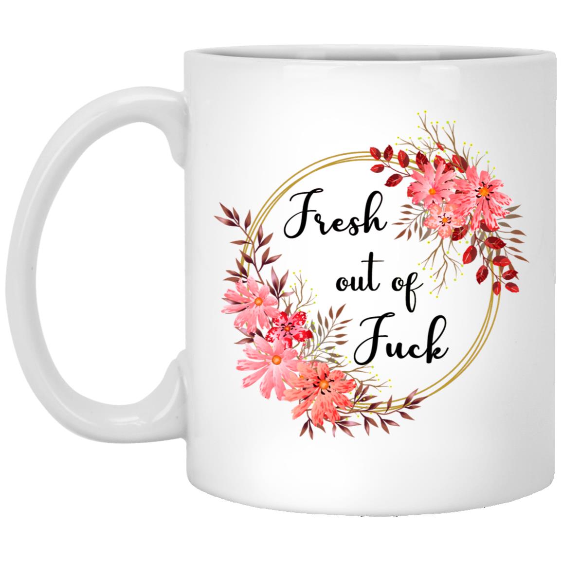Fresh Out of Fucks Mug for Sassy Women Floral - Cute Mug Ceramic Inappropriate Mug For Work Friend Her Cussing Mother XP8434 11oz White Mug