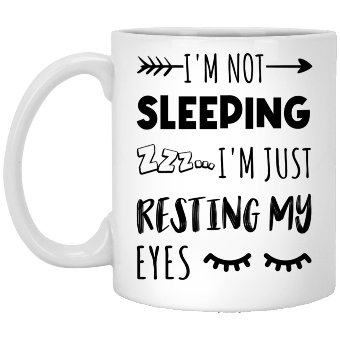 I'm Not Sleeping - I'm Just Resting My Eyes - Funny Mug - Funny Gift - Gift For Dad - Coffee Mug Gift Idea - Funny Coffee Mug XP8434 11oz White Mug