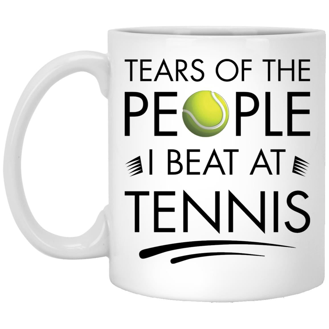 Tears of the People I Beat at Tennis XP8434 11oz White Mug