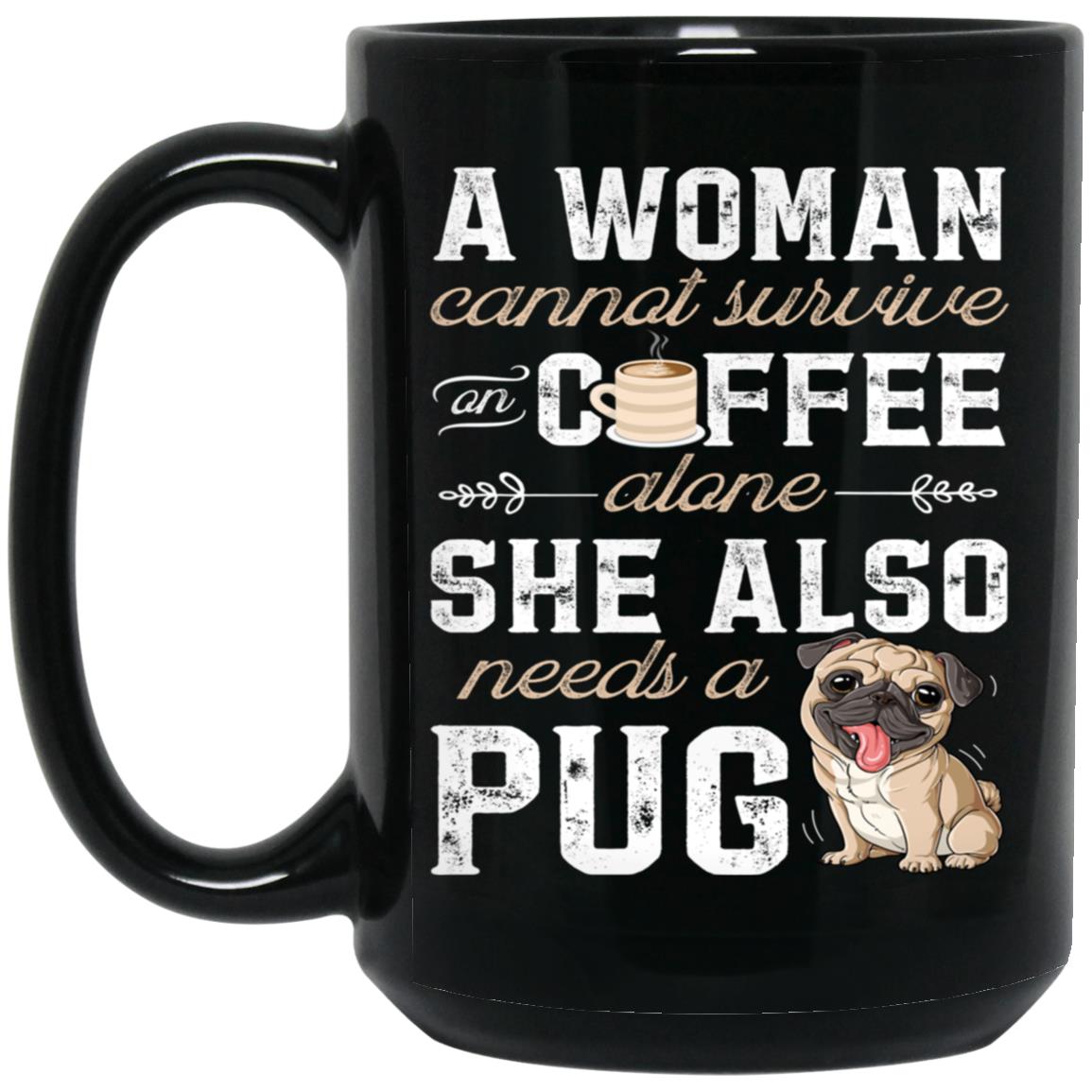 A Woman Cannot Survive On Coffee Alone Funny Pug Dog Lover