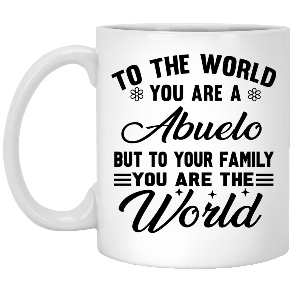 To The World You Are A Abuelo But To Your Family You Are The World