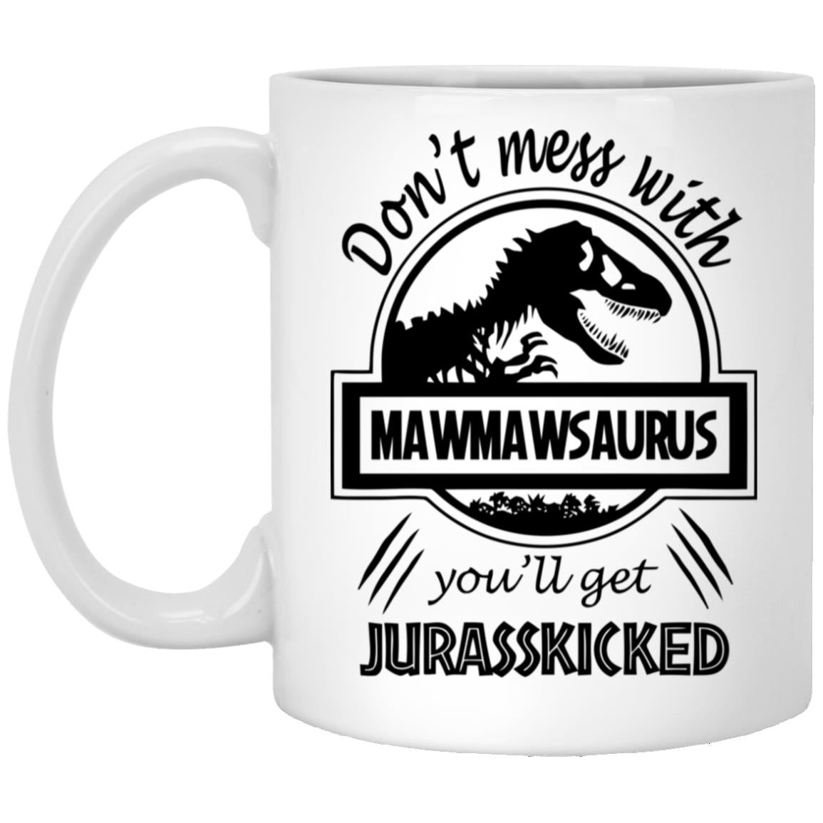 Dont Mess with Mawmawsaurus You ll Get Jurasskicked
