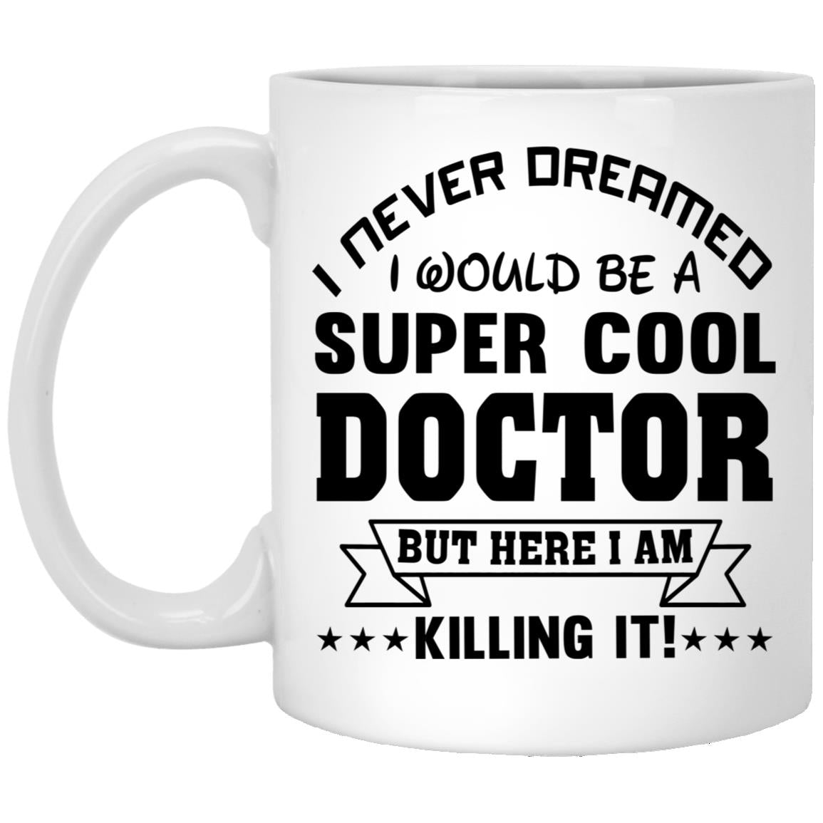 I Never Dreamed I Would Be A Super Cool Doctor But Here I Am Killing It