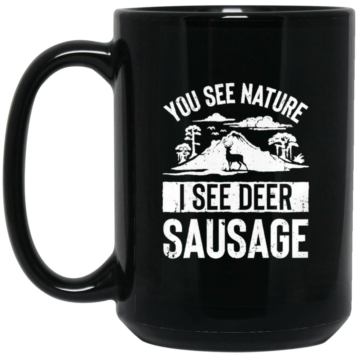 You See Nature I See Deer Sausage Hunting BM15OZ 15oz Black Mug
