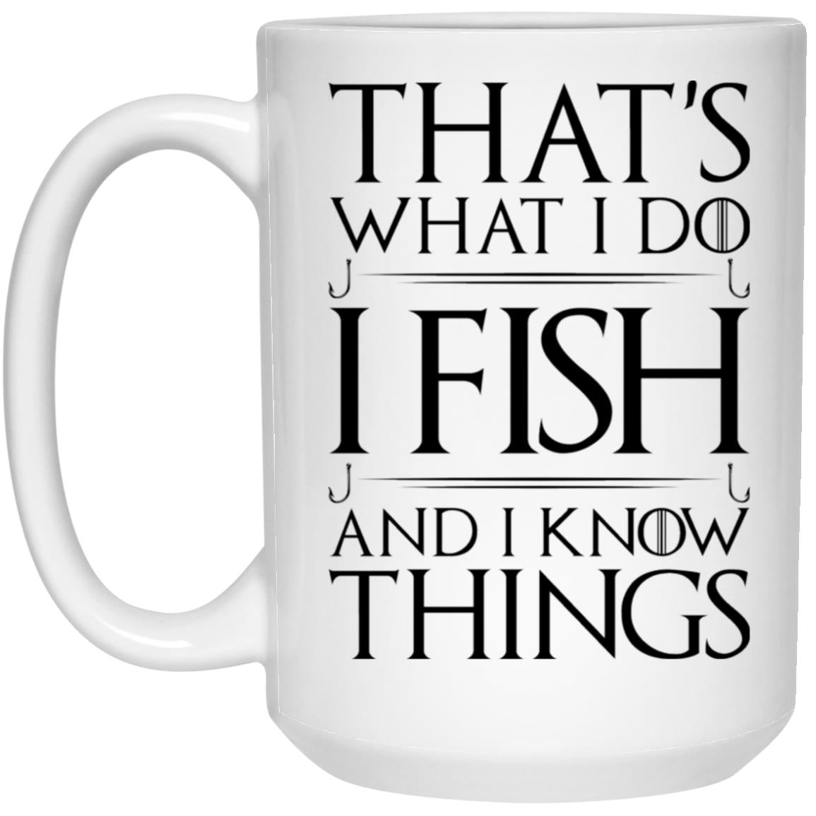 that's what i do i fish and i know things 2 21504 15oz White Mug