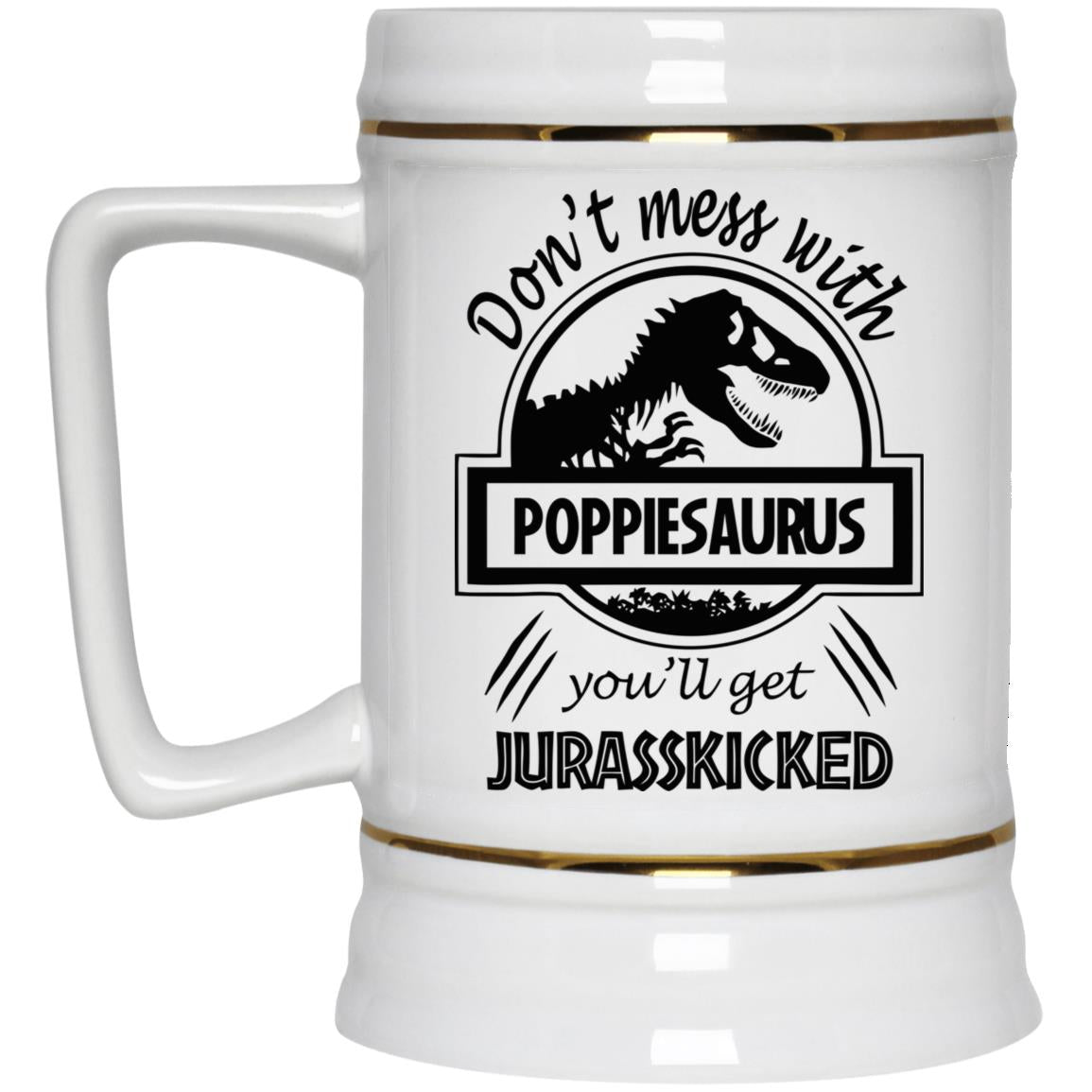 Dont Mess with Poppiesaurus You ll Get Jurasskicked