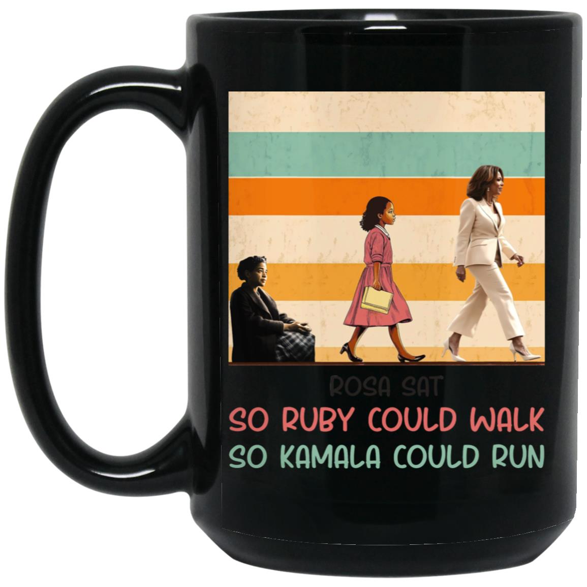 Rosa Sat So Ruby Could Walk So Kamala Could Run 1755293632 BM15OZ 15oz Black Mug