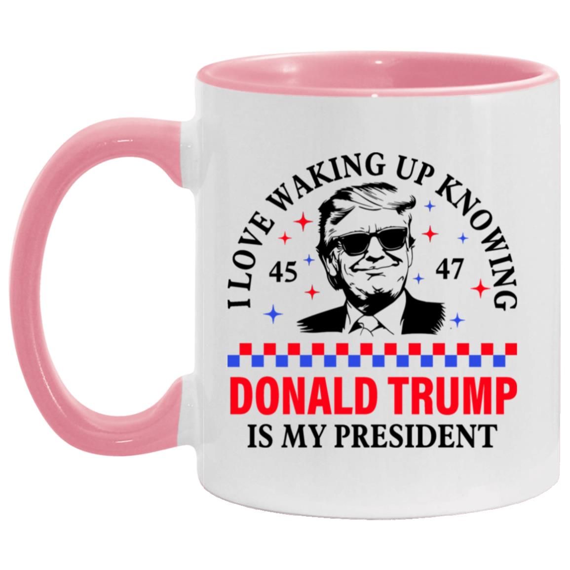 I Love Waking Up Knowing Donald Trump Is My President