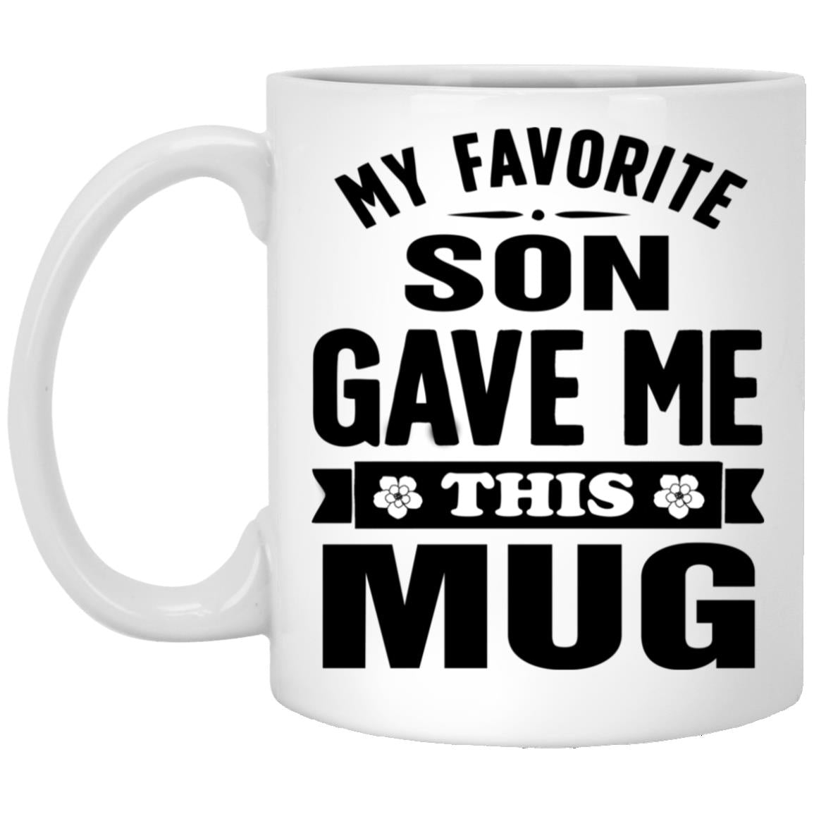 My Favorite Son Gave Me This Mug