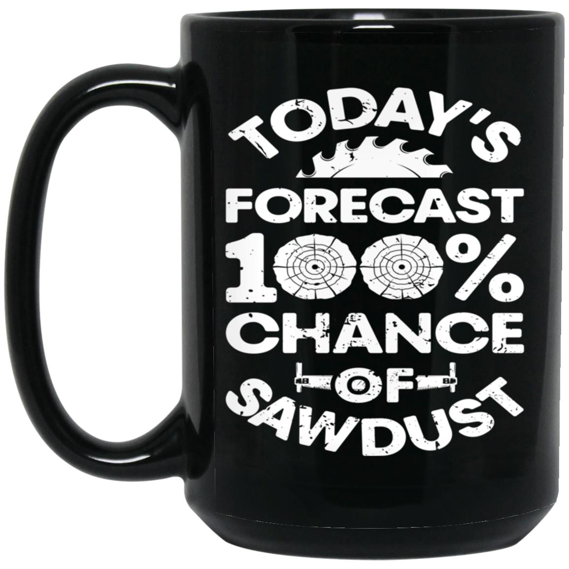 Today's Forecast Woodworking Funny Woodworker Dad