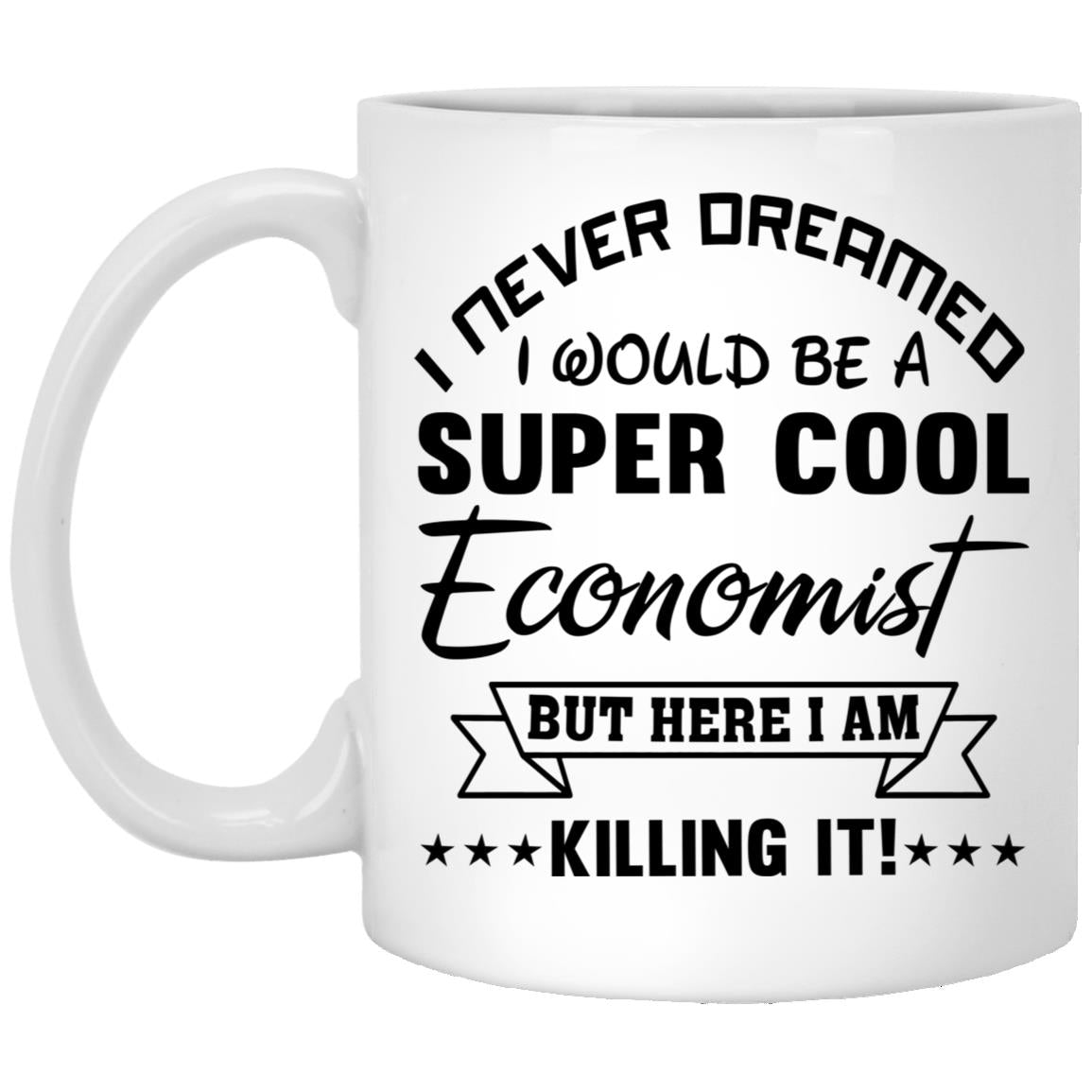 I Never Dreamed I Would Be A Super Cool Economist But Here I Am Killing It