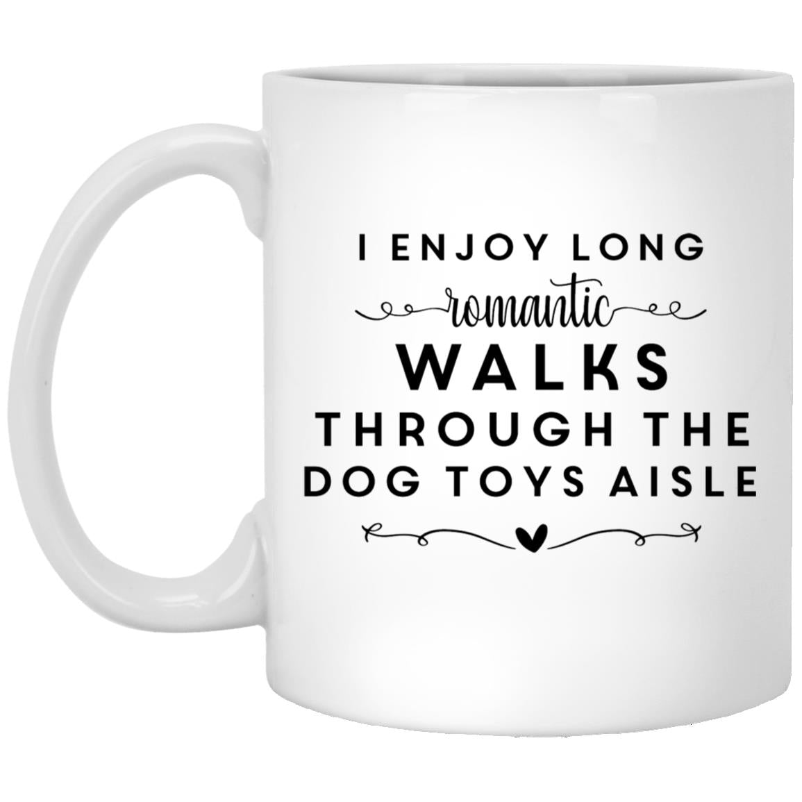 I Enjoy Long Romantic Walks Through The Dog Toys Aisle XP8434 11oz White Mug