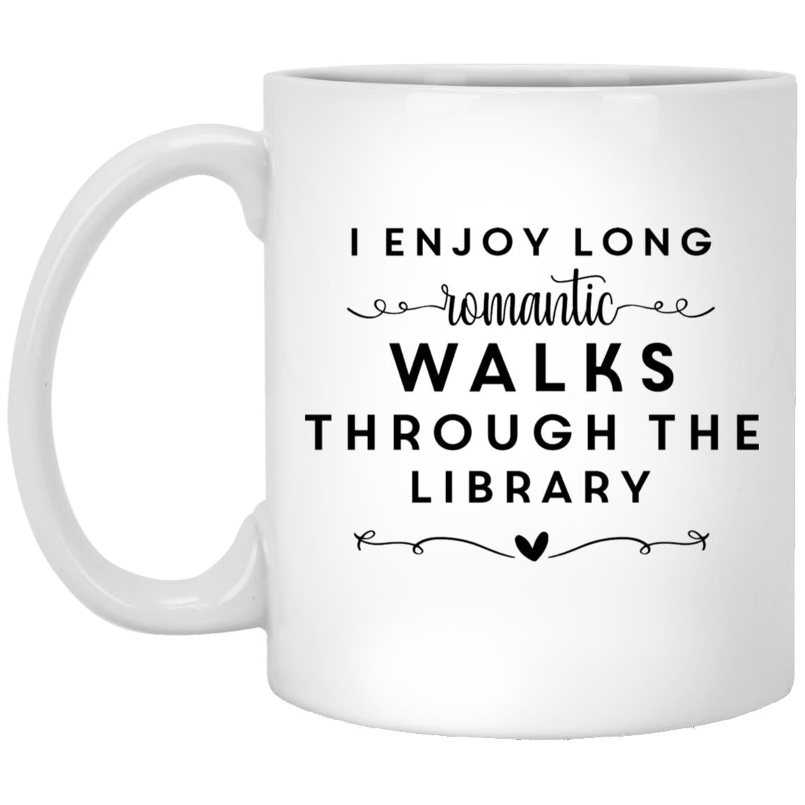 I Enjoy Long Romantic Walks Through The library XP8434 11oz White Mug