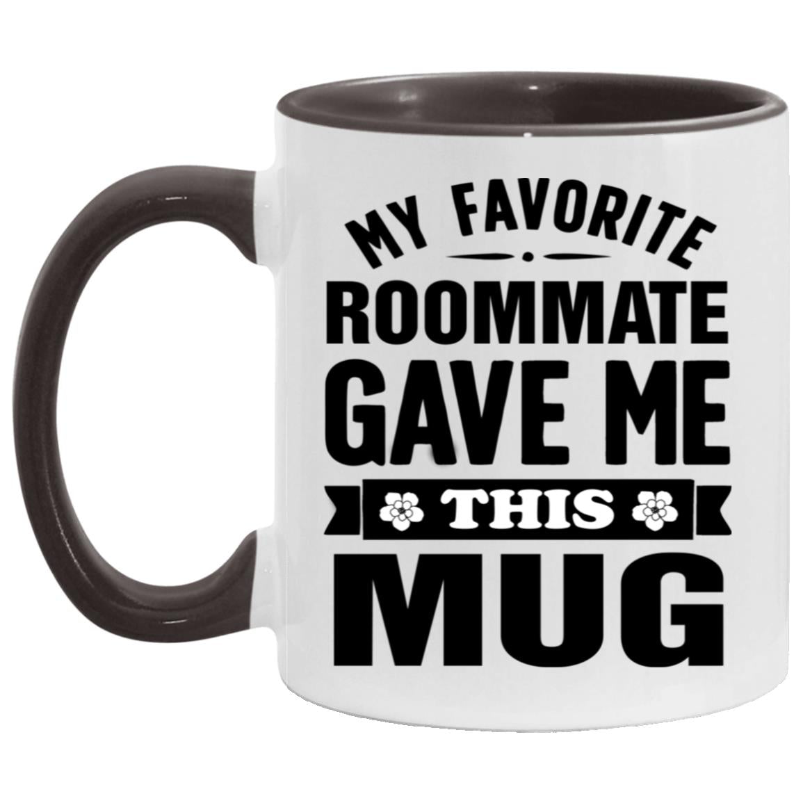My Favorite Roommate Gave Me This Mug AM11OZ 11oz Accent Mug