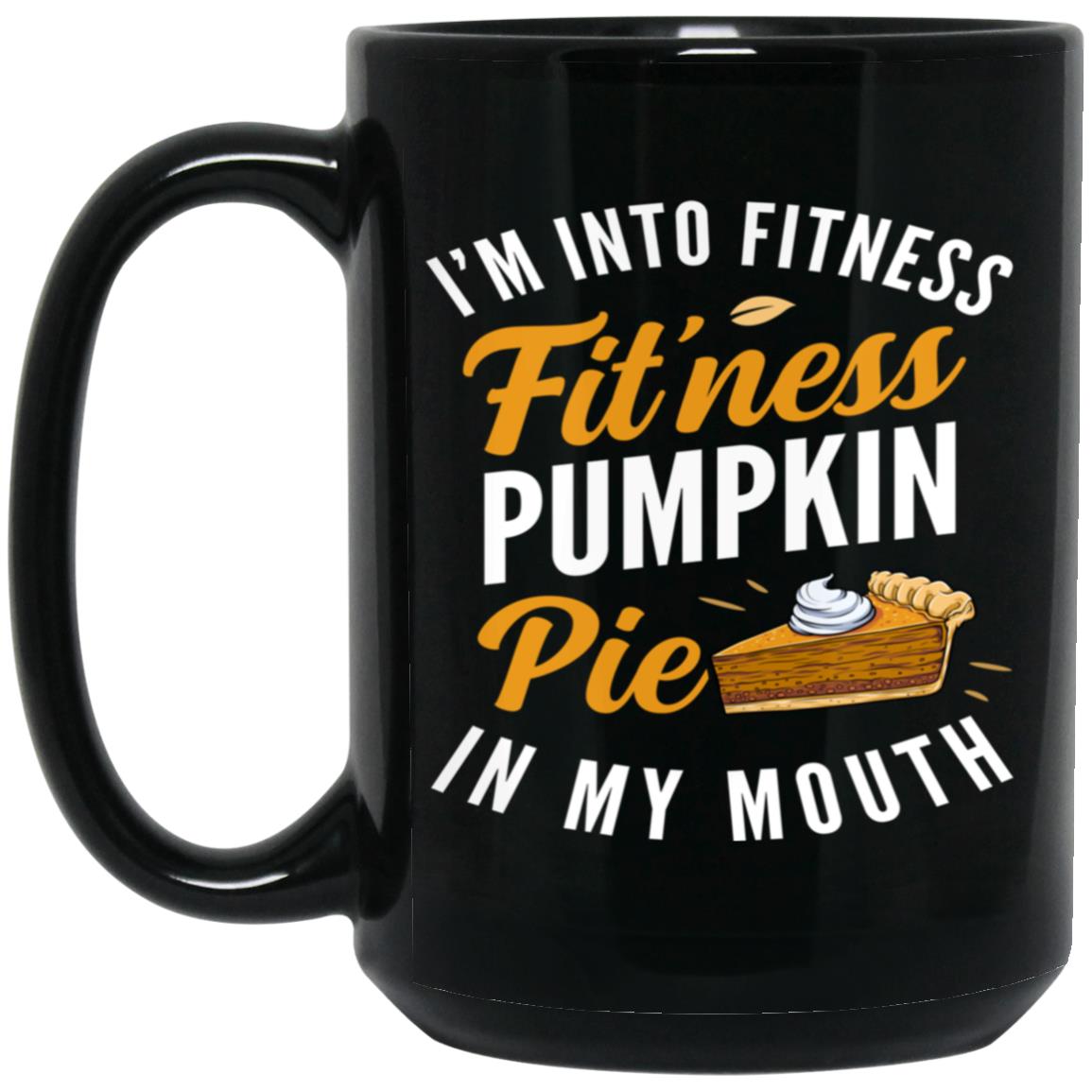 I'm Into Fitness Pumpkin Pie In My Mouth Funny Thanksgiving