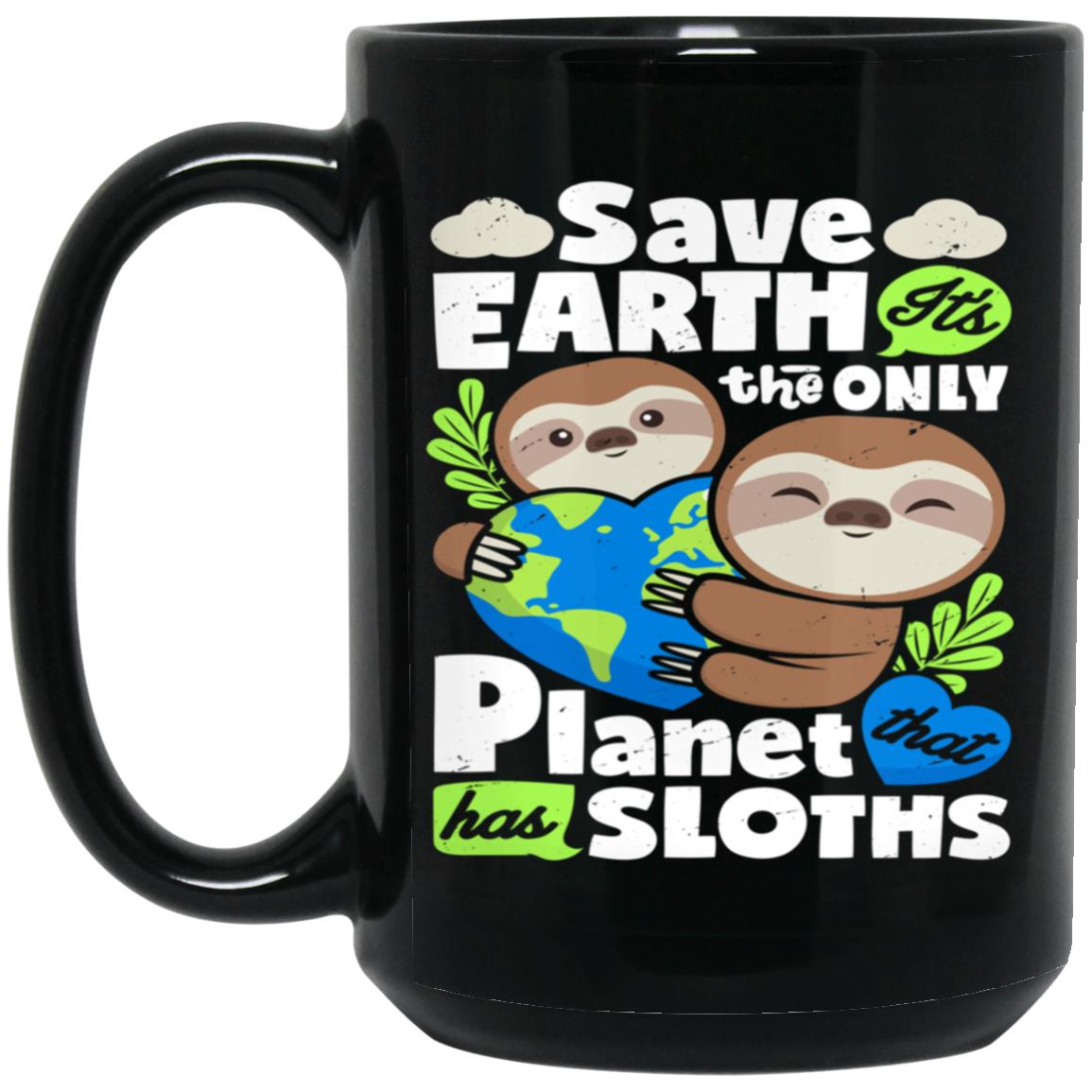 Earth Day Save Earth It's The Only Planet That Has Sloth