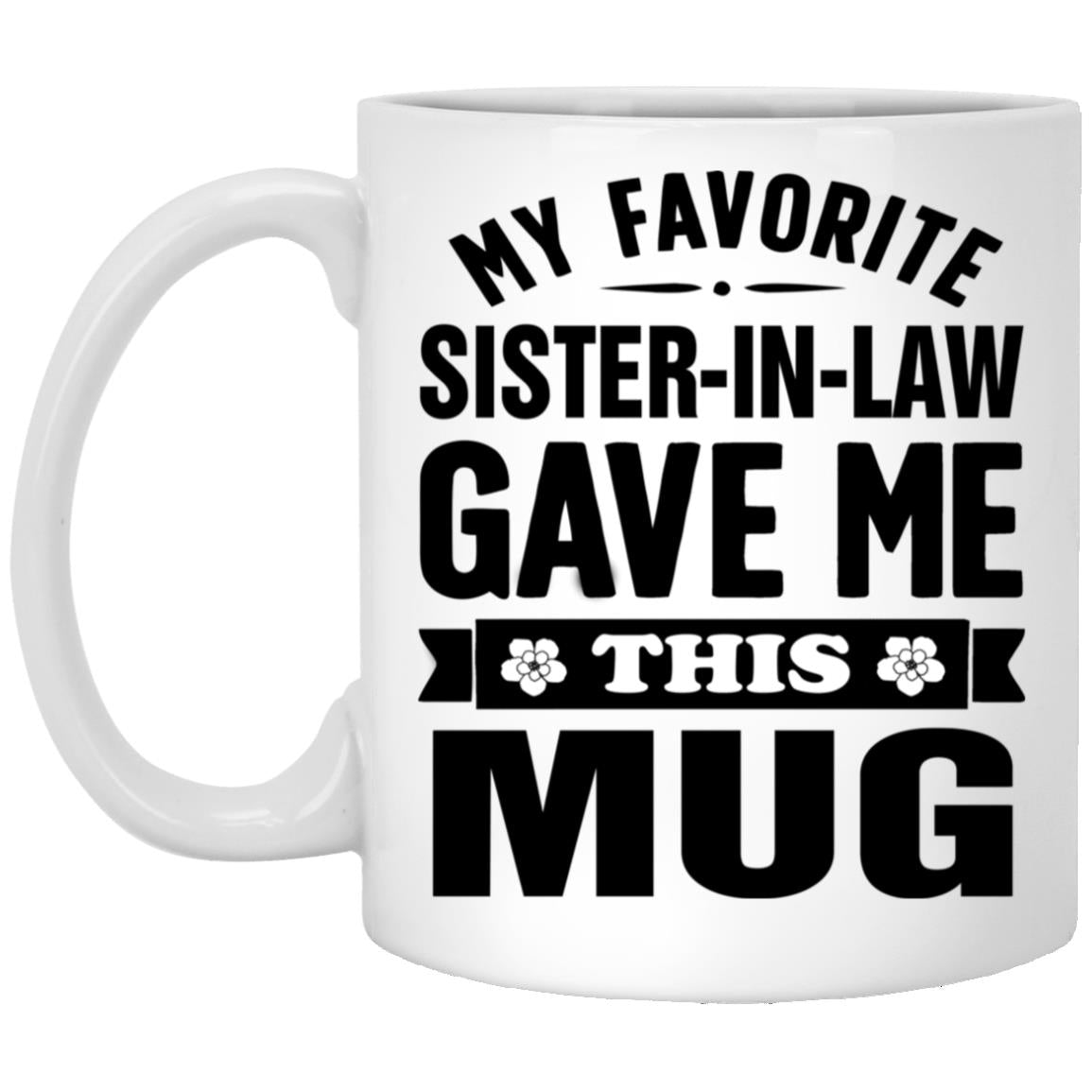 My Favorite Sister-In-Law Gave Me This Mug Funny Birthday