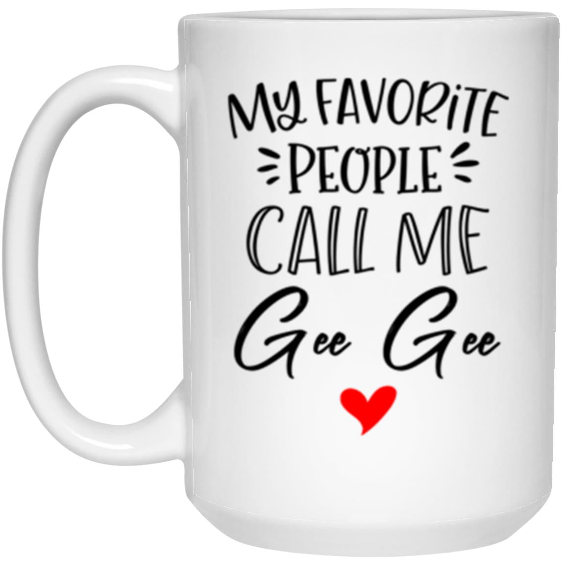 My Favorite People Call Me Gee Gee Mug 3051248169 21504 15oz White Mug