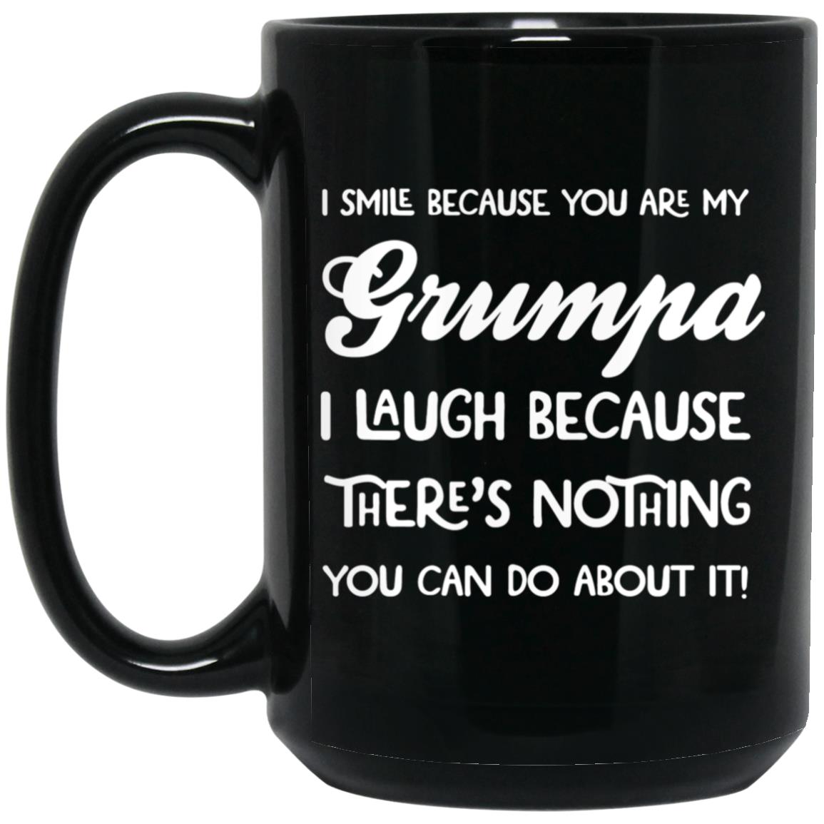 I SMILE BECAUSE YOU ARE MY Grumpa