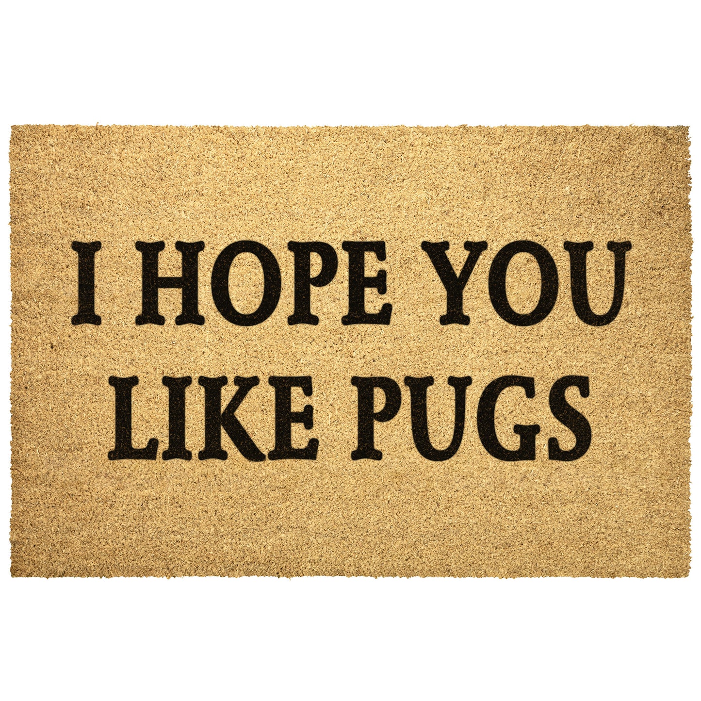 1219827769 I hope you like Pugs Doormat