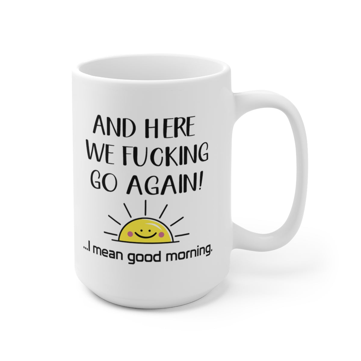 B08ZSKLRSW And Here We FCking Go Again Mug - I Mean Good Morning Coffee Mug - Color Accent Mug Printify