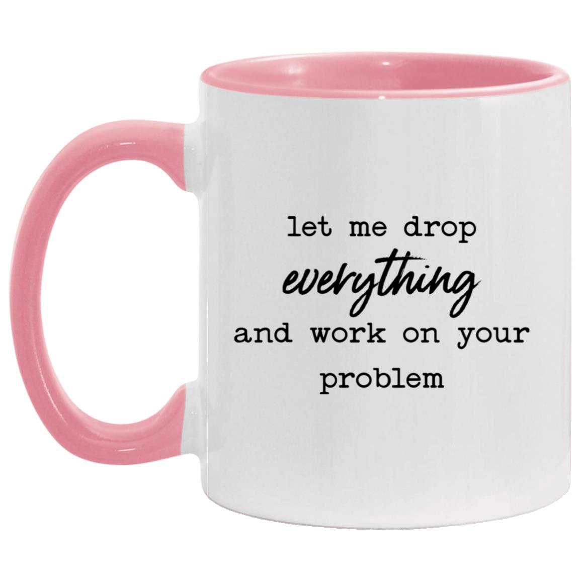 let me drop everything and work on your problem AM11OZ 11 oz. Accent Mug