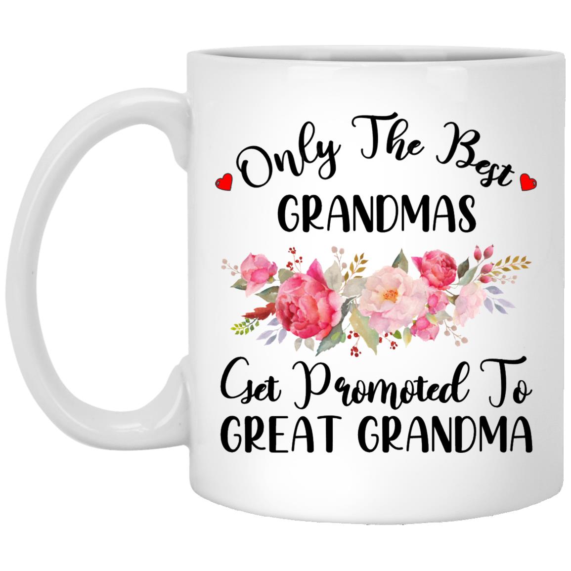 Only the best grandmas get promoted to great grandma XP8434 11 oz. White Mug