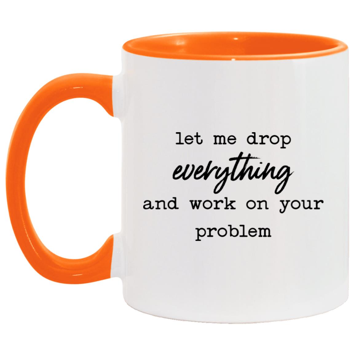 let me drop everything and work on your problem AM11OZ 11 oz. Accent Mug