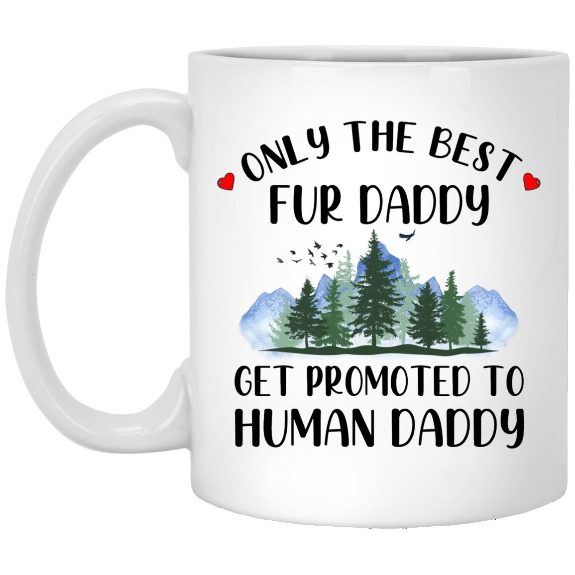 Only the best fur daddy get promoted to human daddy XP8434 11 oz. White Mug