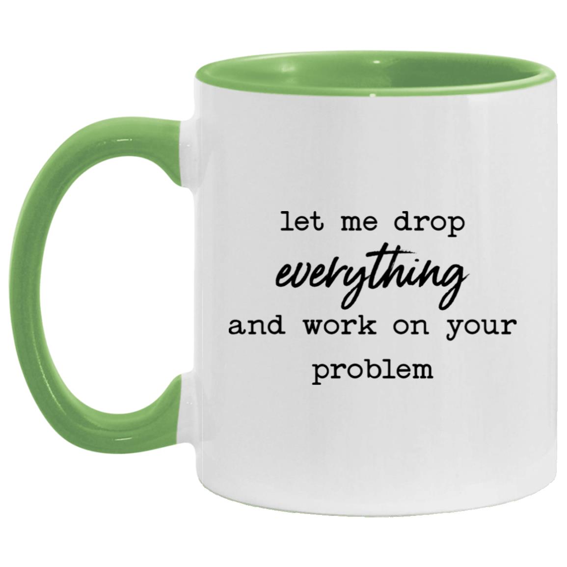 let me drop everything and work on your problem AM11OZ 11 oz. Accent Mug